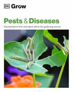 Grow Pests & Diseases: Essential Know-how and Expert Advice for Gardening Success (DK Grow)