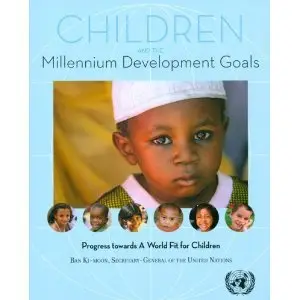 Children and the Millennium Development Goals: Progress Towards a World Fit for Children