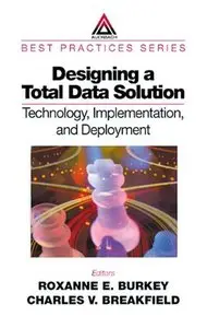 Designing a Total Data Solution:  Technology, Implementation, and Deployment