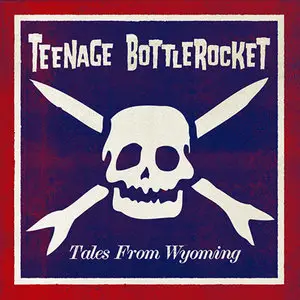 Teenage Bottlerocket - Tales From Wyoming (2015)