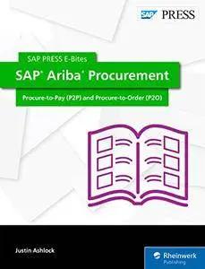 SAP Ariba Procurement: Procure-to-Pay (P2P) and Procure-to-Order (P2O) (SAP PRESS E-Bites Book 54)
