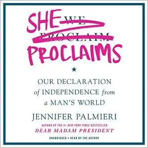 She Proclaims: Our Declaration of Independence from a Man's World [Audiobook]