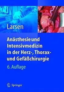 Anästhesie und Intensivmedizin in Herz-, Thorax- und Gefäßchirurgie, 6.Auflage