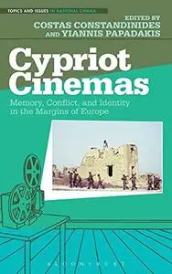 Cypriot Cinemas: Memory, Conflict, and Identity in the Margins of Europe