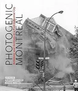 Photogenic Montreal: Activisms and Archives in a Post-industrial City (Volume 36)