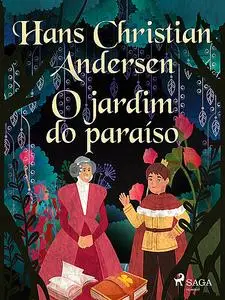 «O jardim do paraíso» by Hans Christian Andersen