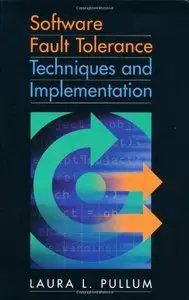 Software Fault Tolerance Techniques and Implementation (Artech House Computing Library) (Repost)