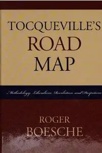 Tocqueville's Road Map: Methodology, Liberalism, Revolution, and Despotism