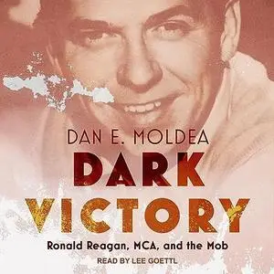 Dark Victory: Ronald Reagan, MCA, and the Mob [Audiobook]