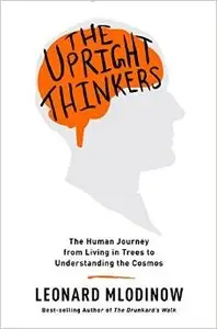 The Upright Thinkers: The Human Journey from Living in Trees to Understanding the Cosmos (Repost)