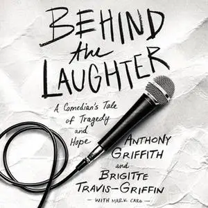 «Behind the Laughter: A Comedian’s Tale of Tragedy and Hope» by Anthony Griffith,Brigitte Travis-Griffin