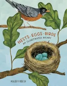 Nests, Eggs, Birds: An Illustrated Aviary