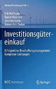 Investitionsgütereinkauf: Erfolgreiches Beschaffungsmanagement komplexer Leistungen