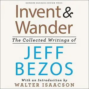 Invent and Wander: The Collected Writings of Jeff Bezos, with an Introduction by Walter Isaacson [Audiobook]