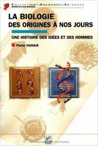Pierre Vignais - La biologie, des origines à nos jours