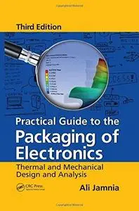 Practical Guide to the Packaging of Electronics: Thermal and Mechanical Design and Analysis, Third Edition (Repost)