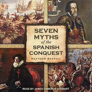 Seven Myths of the Spanish Conquest [Audiobook]