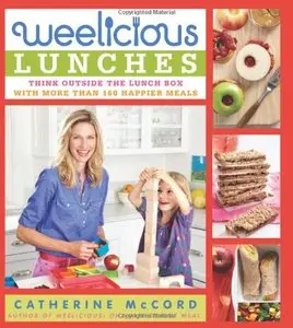 Weelicious Lunches: Think Outside the Lunch Box with More Than 160 Happier Meals