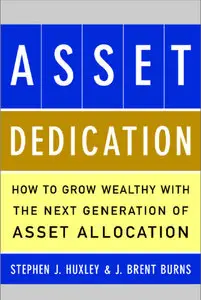 Asset Dedication: How to Grow Wealthy with the Next Generation of Asset Allocation 2004-08  