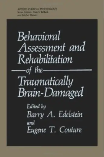 Behavioral Assessment and Rehabilitation of the Traumatically Brain-Damaged