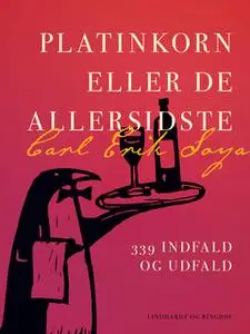 «Platinkorn eller De allersidste. 339 indfald og udfald» by Carl Erik Soya