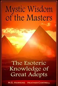 Mystic Wisdom of the Masters, The Esoteric Knowledge of Great Adepts: 2020 Edition