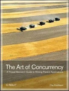 The Art of Concurrency: A Thread Monkey's Guide to Writing Parallel Applications (Repost)