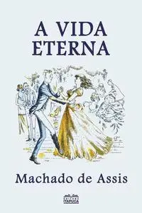 «A Vida Eterna» by Machado De Assis