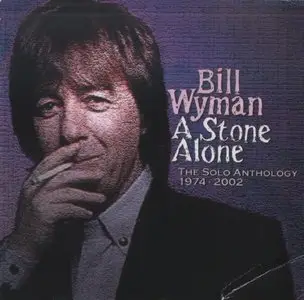 Bill Wyman - A Stone Alone: The Solo Anthology 1974-2002 (2007)