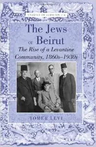 The Jews of Beirut: The Rise of a Levantine Community, 1860s-1930s