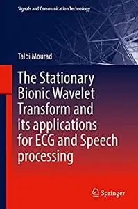 The Stationary Bionic Wavelet Transform and its Applications for ECG and Speech Processing