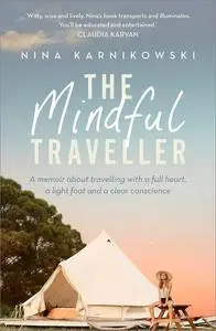 The Mindful Traveller: A memoir about travelling with a full heart, a light foot and a clear conscience