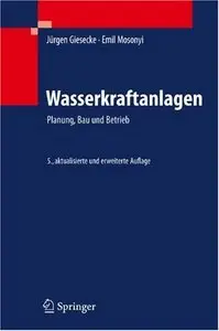 Wasserkraftanlagen: Planung, Bau und Betrieb 