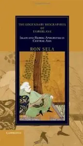 The Legendary Biographies of Tamerlane: Islam and Heroic Apocrypha in Central Asia