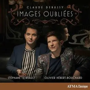 Stephane Tetreault, Olivier Hébert-Bouchard - Claude Debussy: Images oubliees (2023)