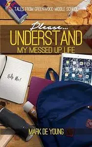 Please... Understand My Messed Up Life - Tales from Greenwood Middle School