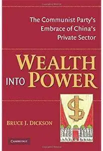 Wealth into Power: The Communist Party's Embrace of China's Private Sector