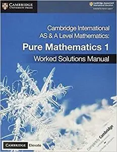 Cambridge International AS & A Level Mathematics Pure Mathematics 1 Worked Solutions Manual with Cambridge Elevate Editi