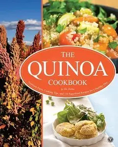 The Quinoa Cookbook: Nutrition Facts, Cooking Tips, and 116 Superfood Recipes for a Healthy Diet (repost)