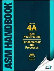 ASM Handbook, Volume 4A: Steel Heat Treating Fundamentals and Processes