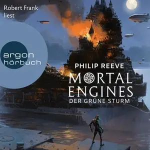 «Mortal Engines - Band 3: Der Grüne Sturm» by Philip Reeve