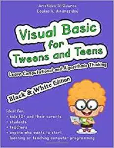 Visual Basic for Tweens and Teens: Learn Computational and Algorithmic Thinking