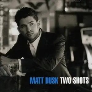 Matt Dusk - Two Shots (2004)
