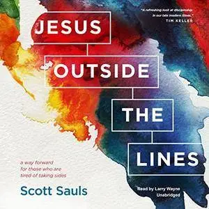 Jesus Outside the Lines: A Way Forward for Those Who Are Tired of Taking Sides [Audiobook]