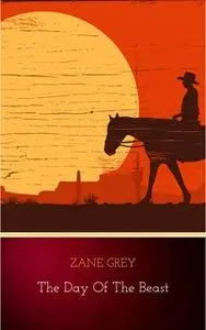«The Day of the Beast» by Zane Grey