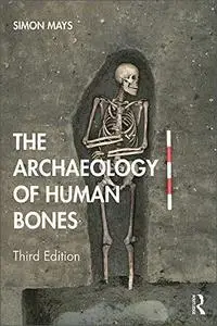 The Archaeology of Human Bones, 3rd Edition