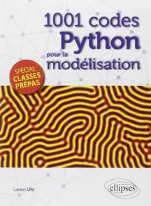 Lionel Uhl, "1.001 codes Python pour la modélisation : spécial classes prépas"