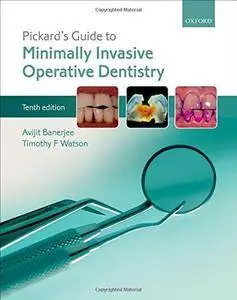 Pickard's Guide to Minimally Invasive Operative Dentistry, 10th Edition (repost)