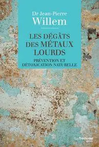 Jean-Pierre Willem, "Les dégâts des métaux lourds : Prévention et détoxication naturelle"