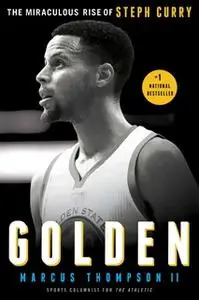 «Golden: The Miraculous Rise of Steph Curry» by Marcus Thompson